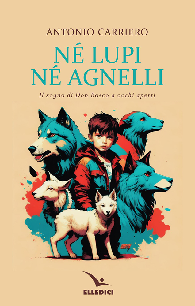 Trasformare i lupi in agnelli, il sogno di Don Bosco
